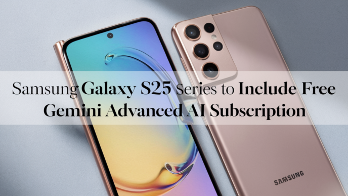 Samsung Galaxy S25 Series to Include Free Gemini Advanced AI Subscription